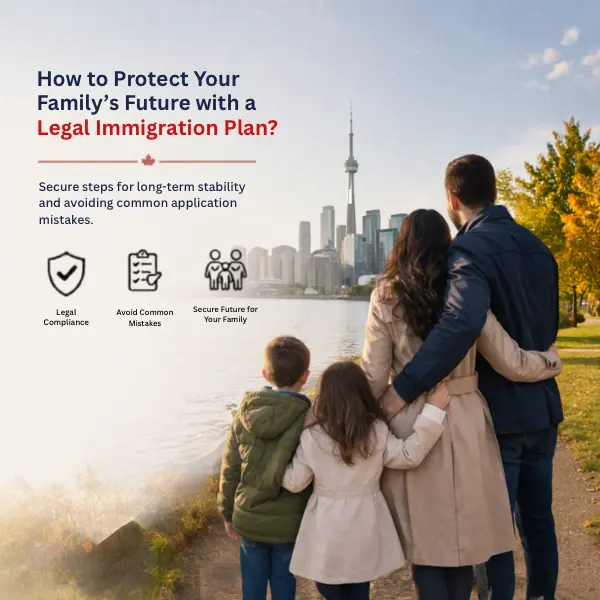How to Protect Your Family’s Future with a Legal Immigration Plan to canada